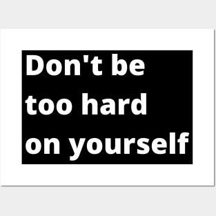 Don't Be Too Hard On Yourself. A Self Love, Self Confidence Quote. Posters and Art